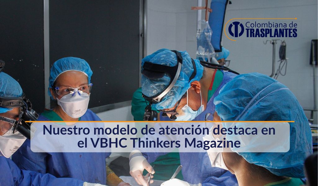 nuestro modelo de atencion destaca en VBHC thinkers magazine 2026 Coltrasplantes